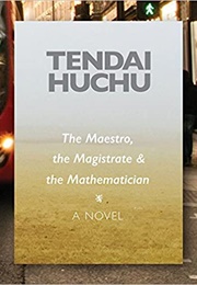 The Maestro, the Magistrate, & the Mathematician (Tendai Huchu)