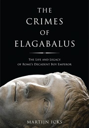 The Crimes of Elagabalus (Martijn Icks)