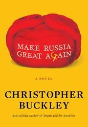 Make Russia Great Again (Christopher Buckley)