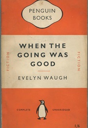 When the Going Was Good (Evelyn Waugh)