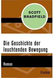 Die Geschichte Der Leuchtenden Bewegung (Scott Bradfield)