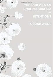 Intentions and the Soul of Man Under Socialism (Oscar Wilde)