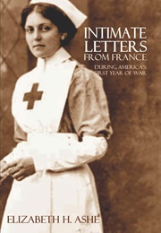 Intimate Letters From France During America's First Year of War (Elizabeth H. Ashe)