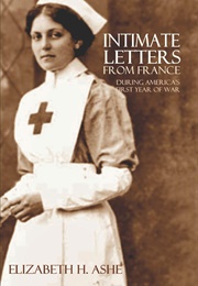 Intimate Letters From France During America&#39;s First Year of War (Elizabeth H. Ashe)