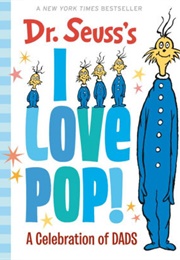 Dr. Seuss's I Love Pop!: A Celebration of Dads (Dr. Suess)