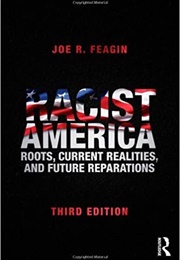 Racist America: Roots, Current Realities, and Future Reparations (Joe R. Feagin)