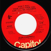 Don't Pull Your Love/Then You Can Tell Me Goodbye - Glen Campbell