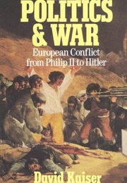 Politics and War: European Conflict From Philip II to Hitler (David Kaiser)
