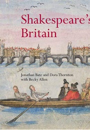 Shakespeare's Britain (Jonathan Bate and Dora Thornton)