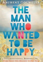 The Man Who Wanted to Be Happy (Laurent Gounelle)