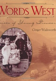 Words West: Voices of Young Pioneers (Ginger Wadsworth)