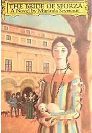The Bride of Sforza (Miranda Seymour)