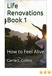 Life Renovations Book 1: How to Feel Alive (Carrie Collins)