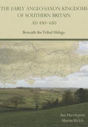 The Early Anglo-Saxon Kingdoms of Southern Britain (Sue Harrington)