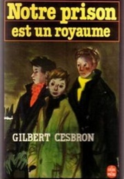 Notre Prison Est Un Royaume (Gilbert Cesbron)
