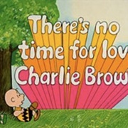 There&#39;s No Time for Love Charlie Brown