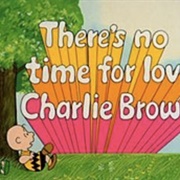 There's No Time for Love Charlie Brown