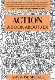 Action: A Book About Sex (Amy Rose Spiegel)