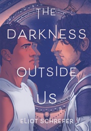 The Darkness Outside Us (Eliot Schrefer)