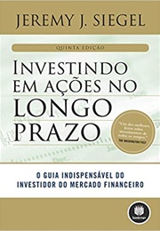 Investindo Em Ações No Longo Prazo (Jeremy J. Siegel)