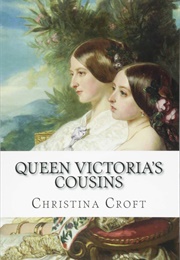 Queen Victoria&#39;s Cousins (Christina Croft)