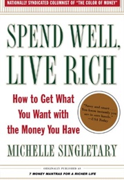 Spend Well Live Rich: How to Get What You Want With the Money You Have (Michelle Singletary)