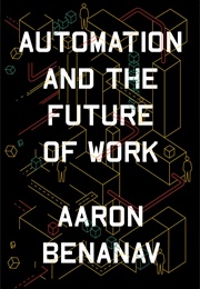 Automation and the Future of Work (Aaron Benanav)