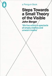 Steps Towards a Small Theory of the Visible (John Berger)