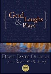 God Laughs & Plays (David James Duncan)