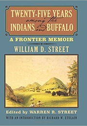 Twenty-Five Years Among the Indians and Buffalo (William D. Street)