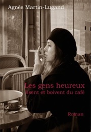 Les Gens Heureux Lisent Et Boivent Du Café (Agnès Martin-Lugand)