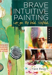 Brave Intuitive Painting (Flora Bowley)