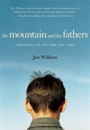 The Mountain and the Father's: Growing Up in the Big Dry (Joe Wilkins)