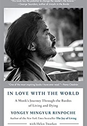 In Love With the World: A Monk&#39;s Journey Through the Bardos of Living and Dying (Yongey Mingyur Rinpoche)