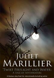 Twixt Firelight and Water (Juliet Marillier)