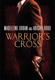 Warrior&#39;s Cross (Abigail Roux, Madeleine Urban)