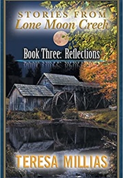 Stories From Lone Moon Creek: Reflections (Teresa Millais)