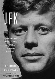 JFK: Coming of Age in the American Century (Fredrik Logevall)