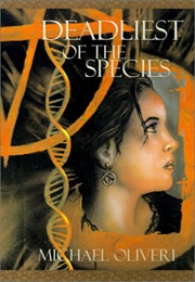 Deadliest of the Species (Michael Oliveri)