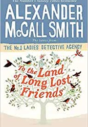 To the Land of Long Lost Friends (Alexander McCall Smith)