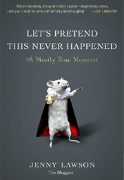 Let's Pretend This Never Happened (Jenny Lawson)
