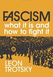 Fascism: What It Is and How to Fight It (Leon Trotsky)