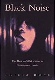 Black Noise: Rap Music & Black Culture in Contemporary America (Tricia Rose)