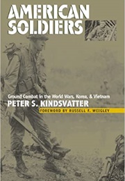 American Soldiers: Ground Combat in the World Wars, Korea, and  Vietnam (Peter S. Kindsvatter)