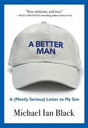 A Better Man: A (Mostly Serious) Letter to My Son (Michael Ian Black)