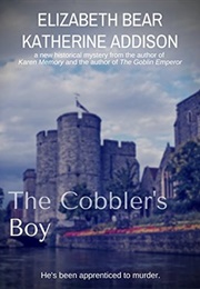 The Cobbler&#39;s Boy (Elizabeth Bear &amp; Katherine Addison)