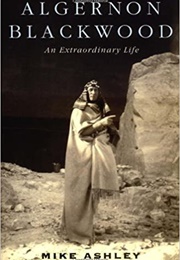 Algernon Blackwood: An Extraordinary Life (Mike Ashley)