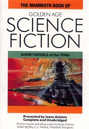 The Mammoth Book of Golden Age Science Fiction: Short Novels of the 1940s (Isaac Asimov)