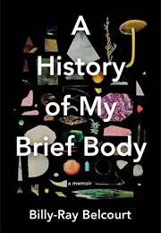 A History of My Brief Body (Billy-Ray Belcourt)