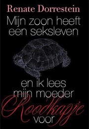 Mijn Zoon Heeft Een Sexleven En Ik Lees Mijn Moeder Roodkapje Voor (Renate Dorrestein)